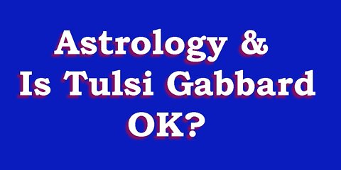 Astrology & Tulsi Gabbard (and more)