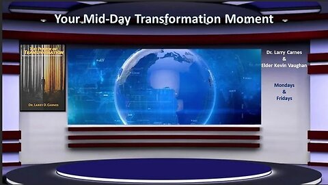 YOUR MID-DAY MOMENT WITH DR. LARRY CARNES AND ELDER KEVIN VAUGHAN- THE POWER OF TRANSFORMATION!