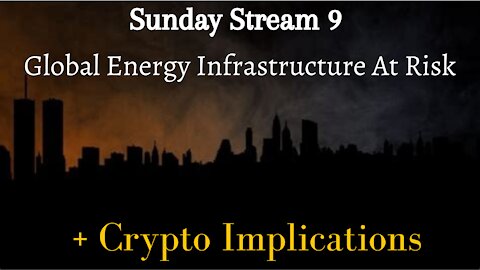 Sunday Stream 9 - Energy Infrastructure Crisis & Crypto Considerations