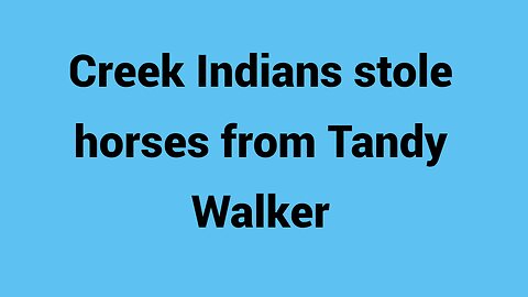 Creek Indians nab Tandy Walker's horses, etc.
