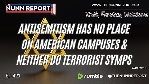 Ep 421 Antisemitism is Not “Free Speech” | Biden Has Already Lost | The Nunn Report w/ Dan Nunn