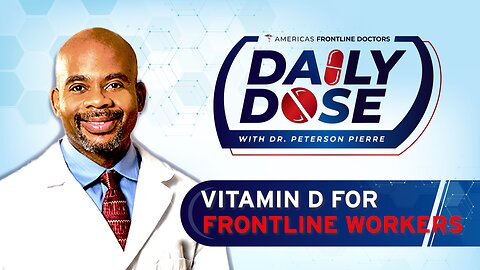 Daily Dose: ‘Vitamin D for Frontline Workers’ with Dr. Peterson Pierre