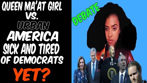 Queen Ma'at Girl VS. Urban America: Are You Tired Of The Democrat Party Yet?