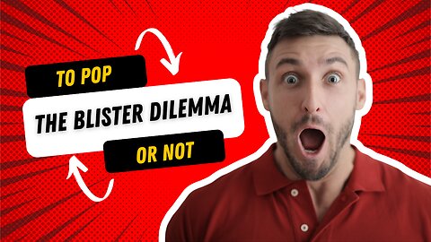 🩹 To Pop or Not: The Blister Dilemma 🩹