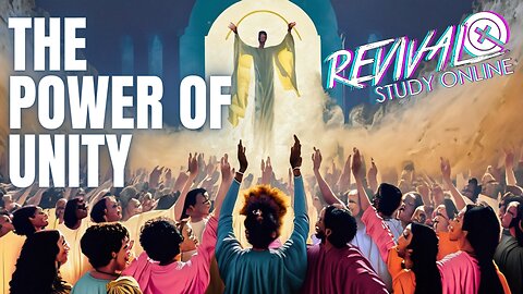 The Power of Unity | Online Revival Study | July 17, 2023