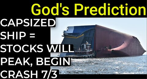 God's Prediction: CAPSIZED SHIP = PEAK / BEGIN STOCKS CRASH on July 3