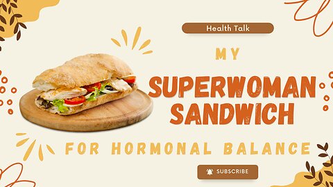 My Superwoman SANDWICH for HORMONAL BALANCE