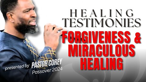 Healing Testimonies | Forgiveness & Miraculous Healing | Pastor Corey