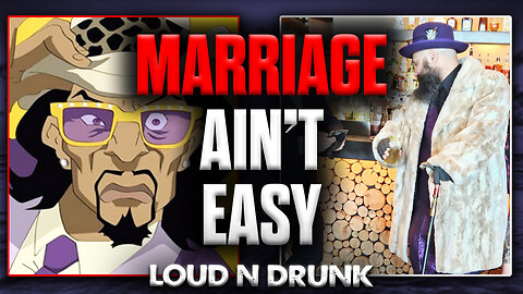 Love, Marriage, Big Pimpin' and Awful Bars | Loud 'N Drunk | Episode 55