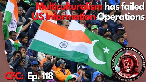 CFC Ep. 118 - The Failure of Multiculturalism & US Information Operations Get Caught