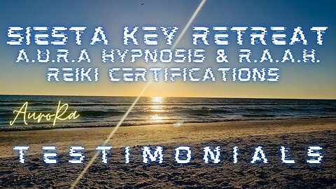 Testimonials - Siesta Key Retreat | A.U.R.A. Hypnosis & R.A.A.H. Reiki Healing Certifications