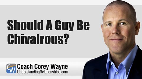 Should A Guy Be Chivalrous?