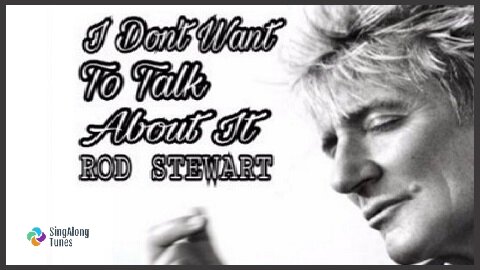 Rod Stewart - "I Don't Want To Talk About It" with Lyrics