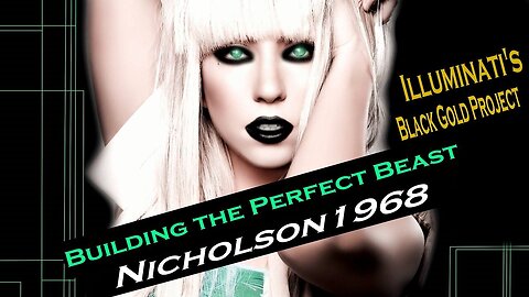 Nicholson1968: Building the Perfect Beast-Illuminati's Black Gold Project! [04.05.2023]