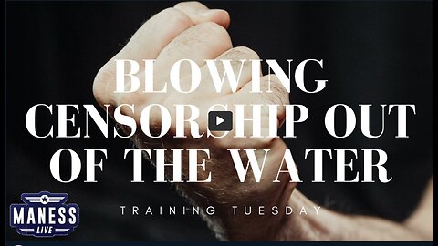 Blowing Censorship Out Of The Water | Training Tuesday | The Rob Maness Show EP209