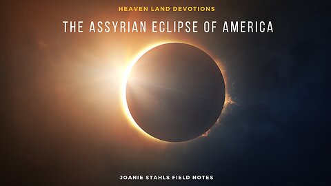 Heaven Land Devotions - The Assyrian Eclipse of America