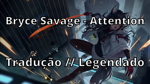 Bryce Savage - Attention ( Tradução // Legendado )