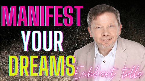 How To Manifest Your Dreams by Eckhart Tolle | Inspiration | Education
