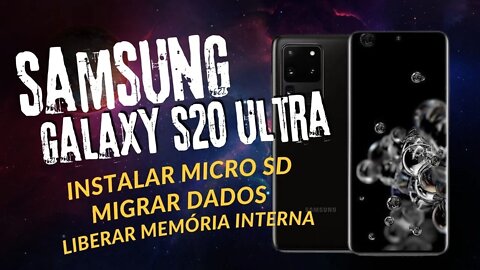 Samsung Galaxy S20 Ultra: Como Instalar Cartão Micro SD, Migrar os Dados e Liberar Memória Interna