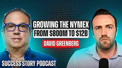David Greenberg - Co-Founder of Greenberg Capital LLC | Growing the NYMEX from $800M to $12B