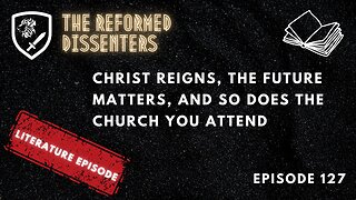 Episode 127: Christ Reigns, the Future Matters, and so Does the Church You Attend