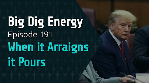 Big Dig Energy Episode 191: When it Arraigns it Pours