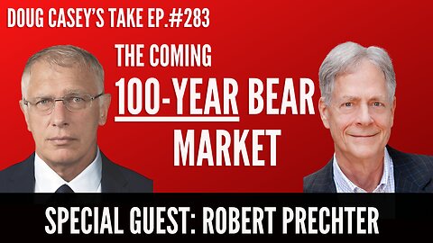 The Coming 100-Year Bear Market with Robert Prechter - Doug Casey's Take [ep.#283]