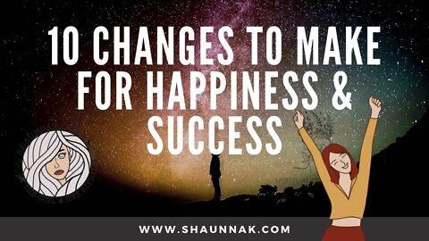 10 Changes to Make For Happiness & Success