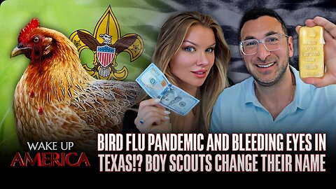 Wake Up America - Bird Flu Pandemic And Bleeding Eyes in Texas!? Boy Scouts Change Their Name