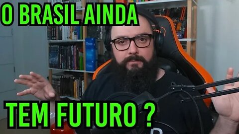 O Brasil Tem Futuro ?