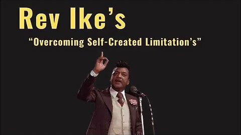 Overcoming Self-Created Limitation's By Rev Ike