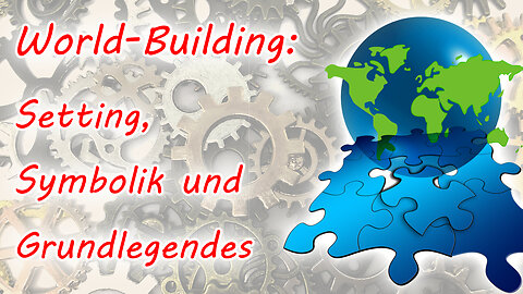 World-Building allgemein: Setting, Symbolik und Grundlegendes