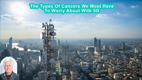 The Types Of Cancers We Most Have To Worry About With 5G