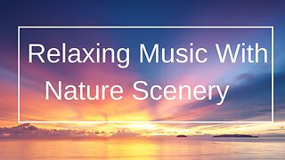 1 Hour of Amazing Nature Scenery & Relaxing Music for Stress Relief