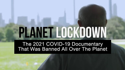 Planet Lockdown (The 2021 COVID-19 Documentary That Was Banned All Over The Planet)