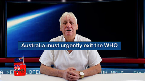 Australia must URGENTLY EXIT the WHO