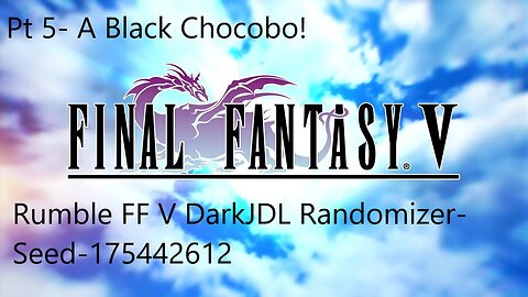 Rumble Final Fantasy V Dark JDL Randomizer- pt5 A Black Chocobo!!