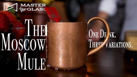 How To Make The Legendary Moscow Mule (& Two Variations!) | Master Your Glass