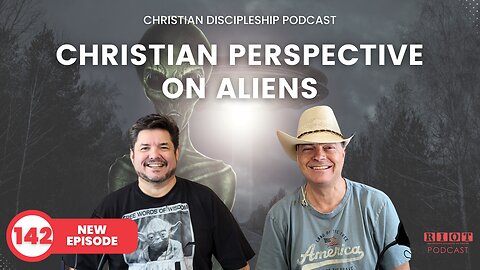 Christian Perspective on Aliens | Riot Podcast Ep 142 | Christian Podcast