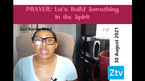 PRAYER: Let's Build Something in the Spirit | Zari Banks, M.Ed | August 30, 2021 - Ztv