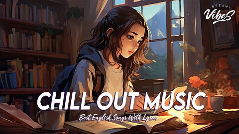 Chill Out Music 🍇 Morning Songs For Positive Energy Latest English Songs With Lyrics