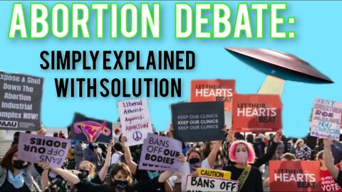 Abortion Debate: Simply Explained / with Solution - An Aliens Perspective