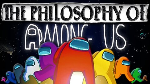 The Philosophy of Among Us - Game Philosophy