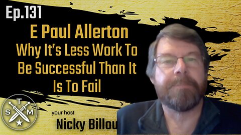 SMP EP131: E Paul Allerton - Why It's Less Work To be Successful Than It Is To Fail