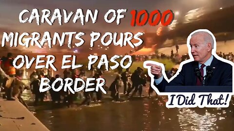 LARGEST ILLEGAL IMMAGRANT CARAVAN IN HISTORY JUST POURED OVER THE EL PASO BORDER