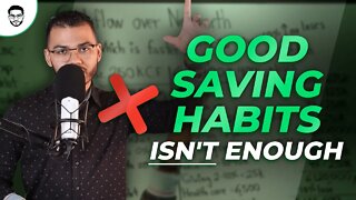 Why Good Saving Habits Isn't Enough