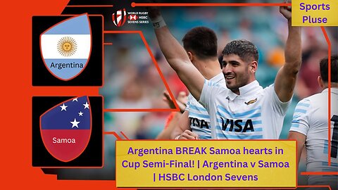Argentina BREAK Samoa hearts in Cup Semi-Final! | Argentina v Samoa | HSBC London Sevens