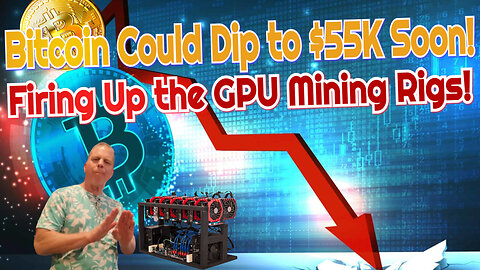 BTC/Dipp to $55K/GPU Rigs
