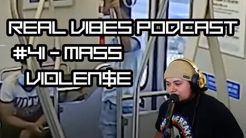 Real Vibes Podcast #41 - Mass Violen$e