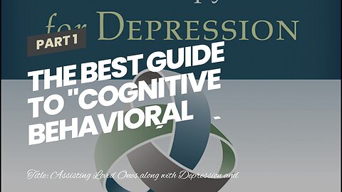 The Best Guide To "Cognitive Behavioral Therapy (CBT): An Effective Treatment for Depression an...